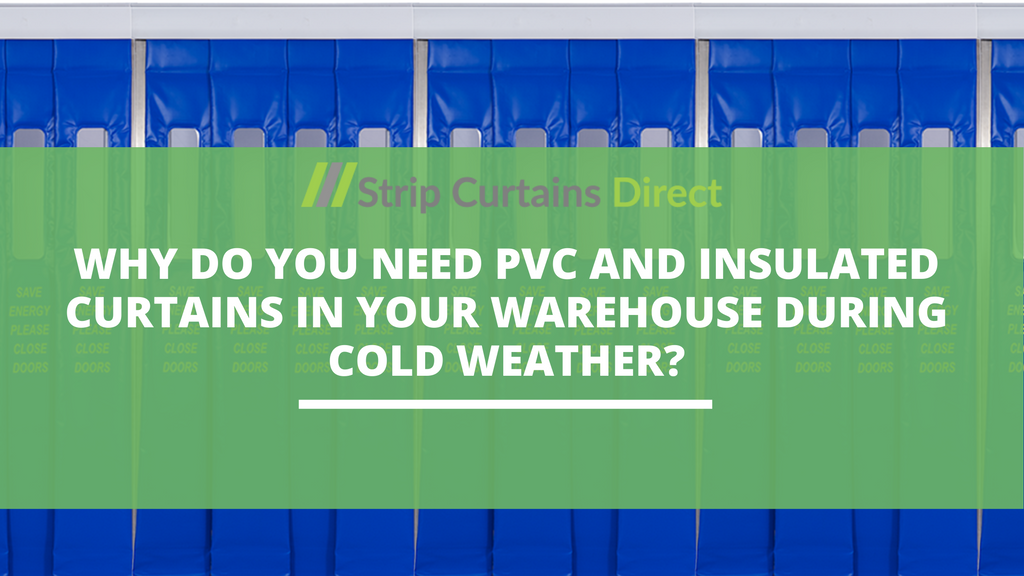 Why Do You Need PVC and Insulated Curtains in Your Warehouse During Cold Weather?